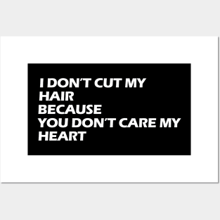 i don't cut my hair because you don't care my heart white letters Posters and Art